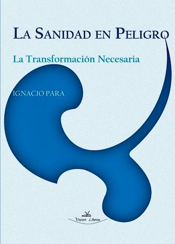 Portada del libro 9788490114445 La Sanidad en Peligro. La Transformación Necesaria