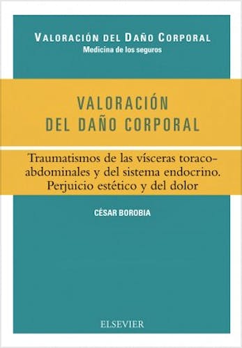 Portada del libro 9788490227503 Valoracion del Daño Corporal. Traumatismos de las Visceras Toracoabdominales y del Sistema Endocrino. Perjuicio Estetico y del Dolor