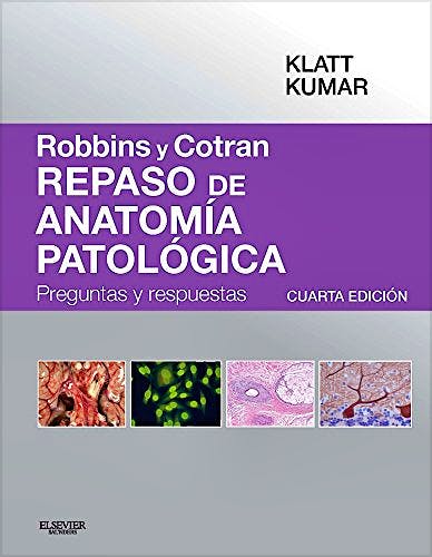 Robbins y Cotran Repaso de Anatomía Patológica. Preguntas y Respuestas