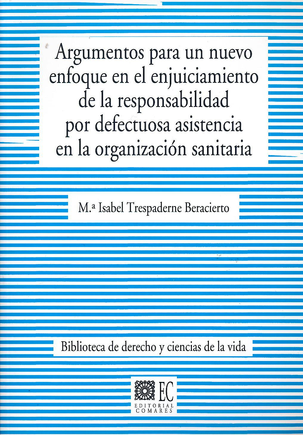 Portada del libro 9788490452059 Argumentos para un Nuevo Enfoque en el Enjuiciamiento de la Responsabilidad por Defectuosa Asistencia en la Organizacion Sanitaria