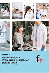 Portada del libro 9788490511404 Promocion y Educacion para la Salud (Cualificacion Profesional Farmacia. Unidad Formativa 6)