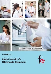 Portada del libro 9788490511435 Oficina de Farmacia (Cualificacion Profesional Farmacia. Unidad Formativa 1)