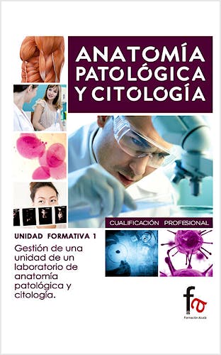 Portada del libro 9788490513750 Gestión de Unidad de un Laboratorio de Anatomía Patológica y Citología (Anatomía Patológica y Citología. Unidad Formativa 1)