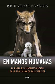 Portada del libro 9788490567111 En Manos Humanas. El Papel de la Domesticación en la Evolución de las Especies