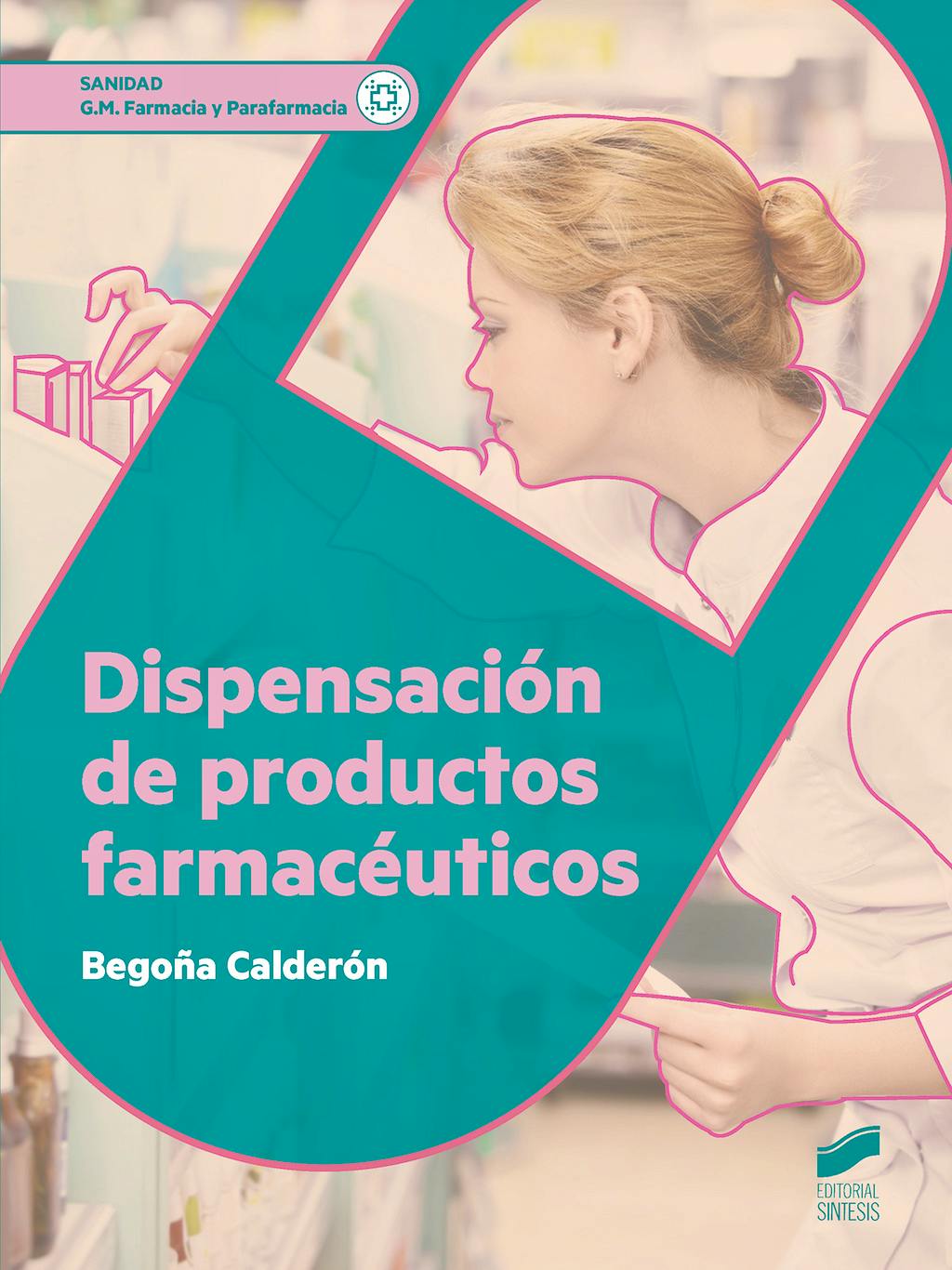 Portada del libro 9788490773659 Dispensación de Productos Farmacéuticos (Grado Medio Farmacia y Parafarmacia)