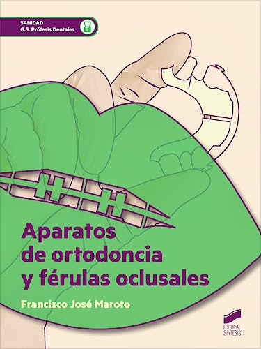 Portada del libro 9788490773673 Aparatos de Ortodoncia y Férulas Oclusales (Grado Superior Prótesis Dentales)