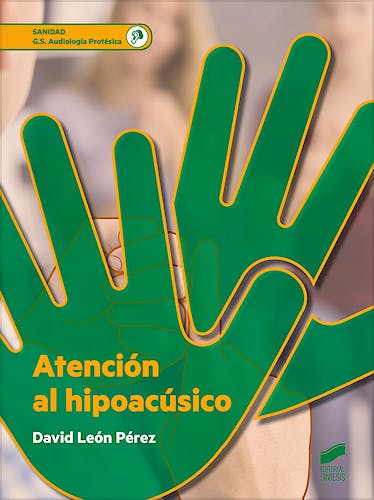 Portada del libro 9788490774786 Atención al Hipoacúsico (Grado Superior Audiología Protésica)