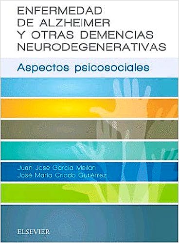 Enfermedad de Alzheimer y Otras Demencias Neurodegenerativas. Aspectos Psicosociales