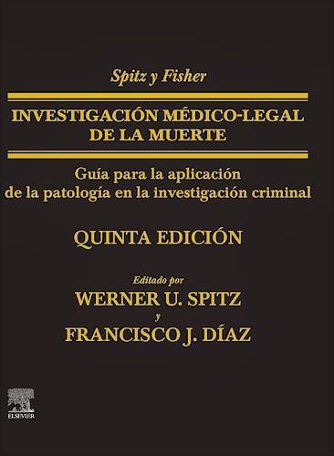 Portada del libro 9788491139638 SPITZ y FISHER Investigación Médico-Legal de la Muerte. Guía para la Aplicación de la Patología a la Investigación Criminal