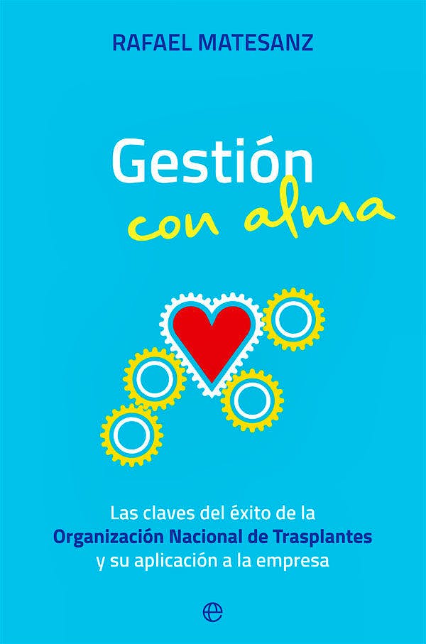 Portada del libro 9788491646426 Gestión con Alma. Las Claves del Éxito de la Organización Nacional de Trasplantes y su Aplicación a la Empresa
