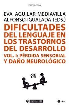 Portada del libro 9788491805007 Dificultades del Lenguaje en los Transtornos del Desarrollo Vol. I, Pérdida Sensorial y Daño Neurológico
