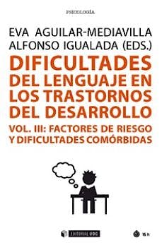 Portada del libro 9788491805373 Dificultades del Lenguaje en los Trastornos del Desarrollo.vol. III, Factores de Riesgo y Dificultades Comórbidas