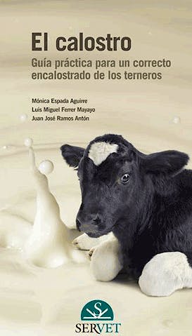 Portada del libro 9788492569618 El Calostro. Guia Practica para un Correcto Encalostrado de los Terneros