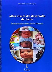 Portada del libro 9788492785599 Atlas Visual del Desarrollo del Bebé. La Evolución del Cerebro de 0 a 18 Meses
