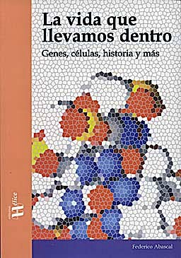 Portada del libro 9788492914029 La Vida que Llevamos Dentro. Genes, Celulas, Historia y Mas