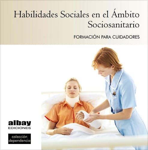 Portada del libro 9788493763756 Habilidades Sociales en el Ambito Sociosanitario. Formacion para Cuidadores