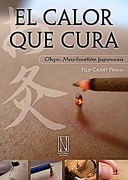 Portada del libro 9788493817404 El Calor que Cura. Okyu. Moxibustion Japonesa