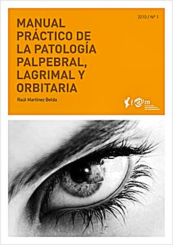 Portada del libro 9788493847609 Manual Práctico de la Patología Palpebral, Lagrimal y Orbitaria (Colección Manuales Prácticos FOM Nº1)