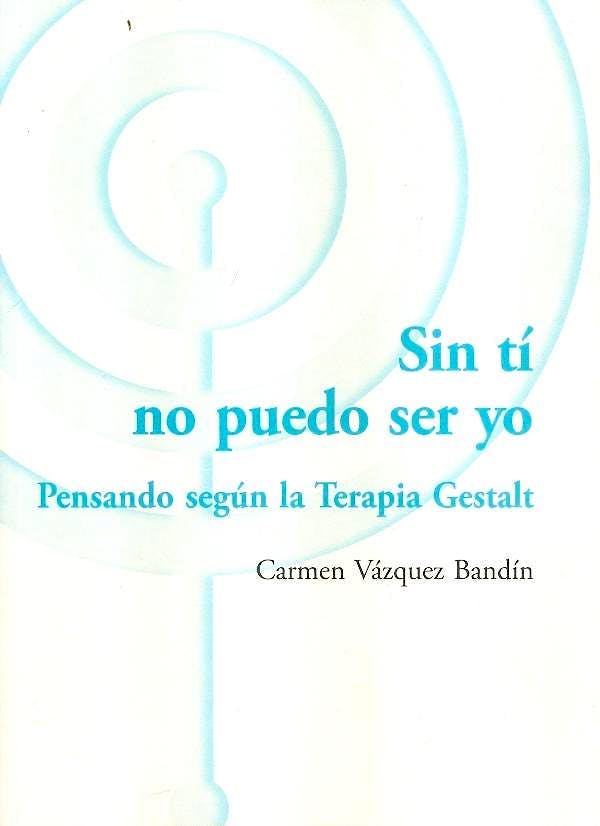 Portada del libro 9788494039355 Sin Ti no Puedo ser Yo. Pensando segun la Terapia Gestalt