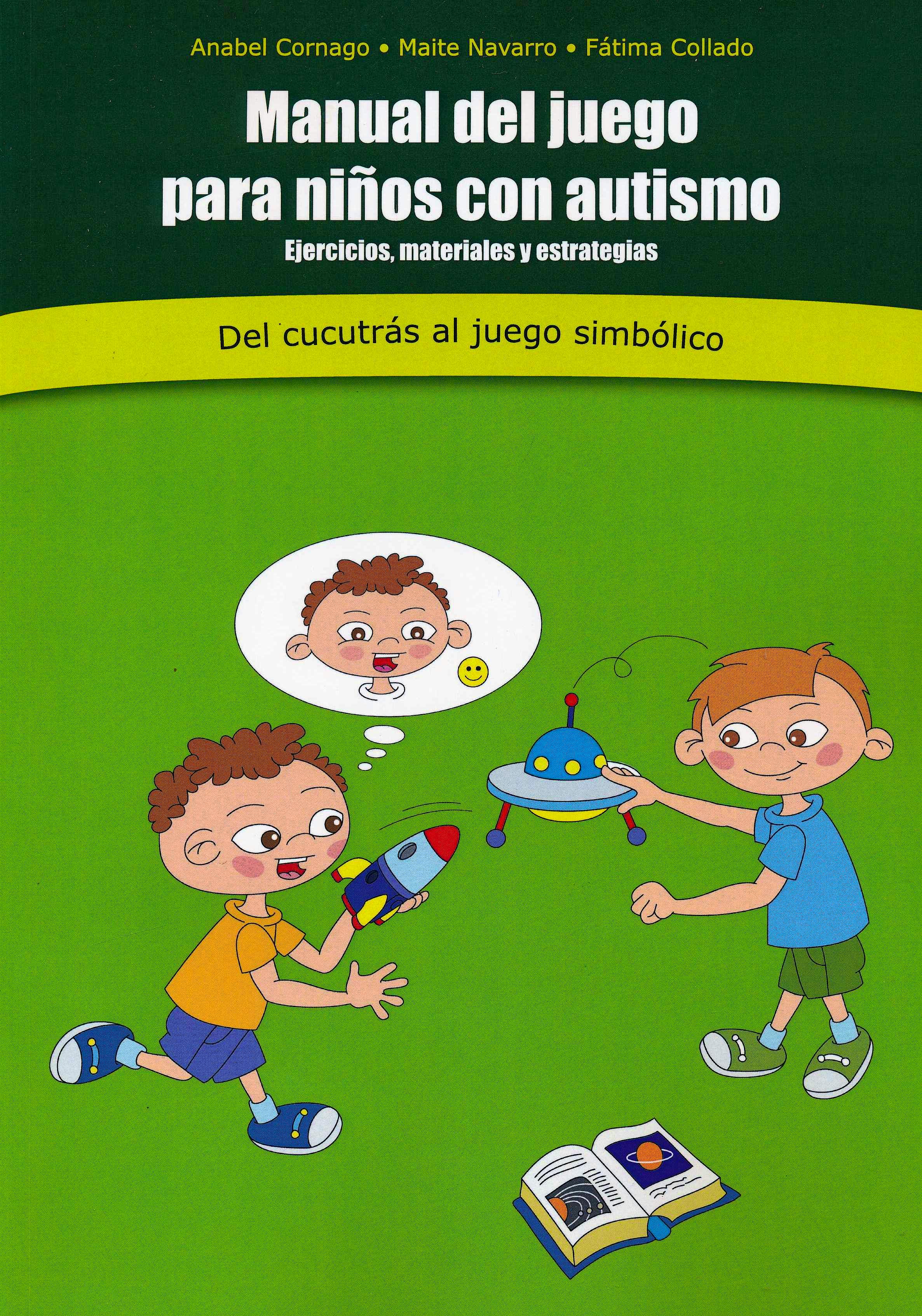 Portada del libro 9788494100093 Manual de Juego para Niños con Autismo. Ejercicios, Materiales y Estrategias. Del Cucutrás al Juego Simbólico