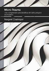 Portada del libro 9788494255991 Micro-Trauma. Una Comprensión Psicoanalítica del Daño Psíquico Acumulativo