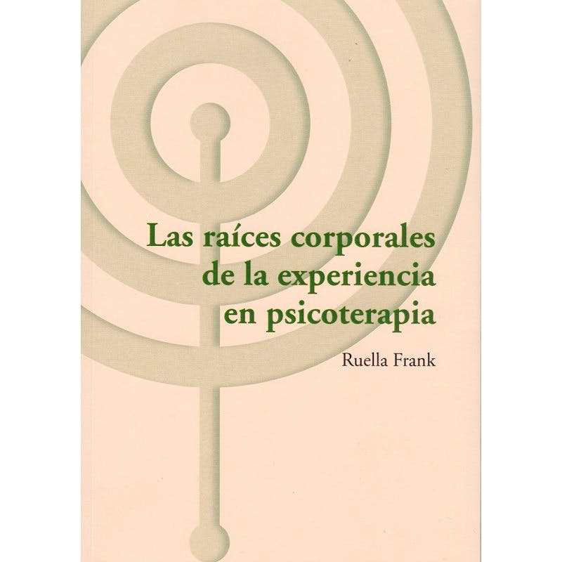 Portada del libro 9788494627293 Las Raíces Corporales de la Experiencia en Psicoterapia (Los Libros del CTP, 42)