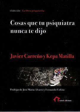 Portada del libro 9788494833335 Cosas que tu Psiquiatra Nunca te Dijo. Otra Mirada sobre las Verdades de las Psiquiatrías y las Psicologías (La Otra Psiquiatría)