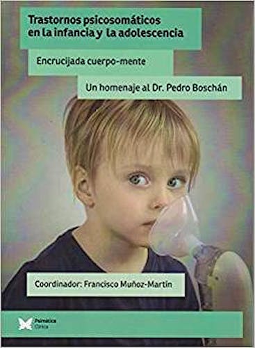Portada del libro 9788494871221 Trastornos Psicosomáticos en la Infancia y la Adolescencia. Encrucijada Cuerpo-Mente. Un Homenaje al Dr. Pedro Boschán