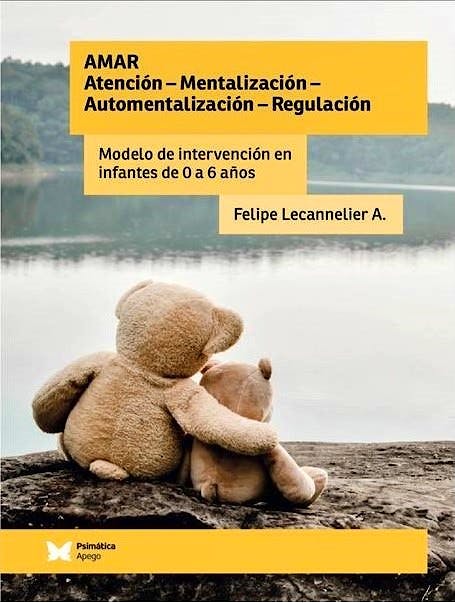 Portada del libro 9788494871269 Amar. Atención, Mentalización, Automentalización, Regulación. Modelo de Intervención en Infantes de 0 a 6 Años