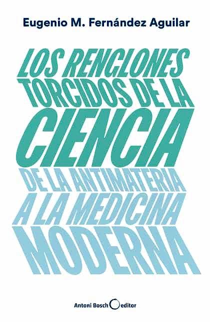 Portada del libro 9788494997921 Los Renglones Torcidos de la Ciencia. De la Antimateria a la Medicina Moderna
