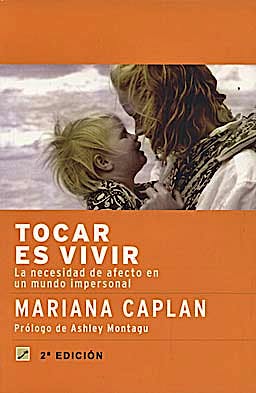 Portada del libro 9788495496430 Tocar es Vivir: La Necesidad de Afecto Verdadero en un Mundo Impersonal