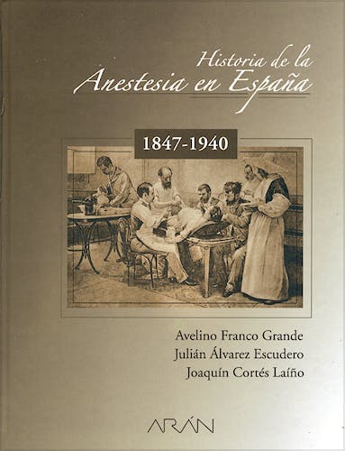 Portada del libro 9788495913562 Historia de la Anestesia en España, 1847-1940