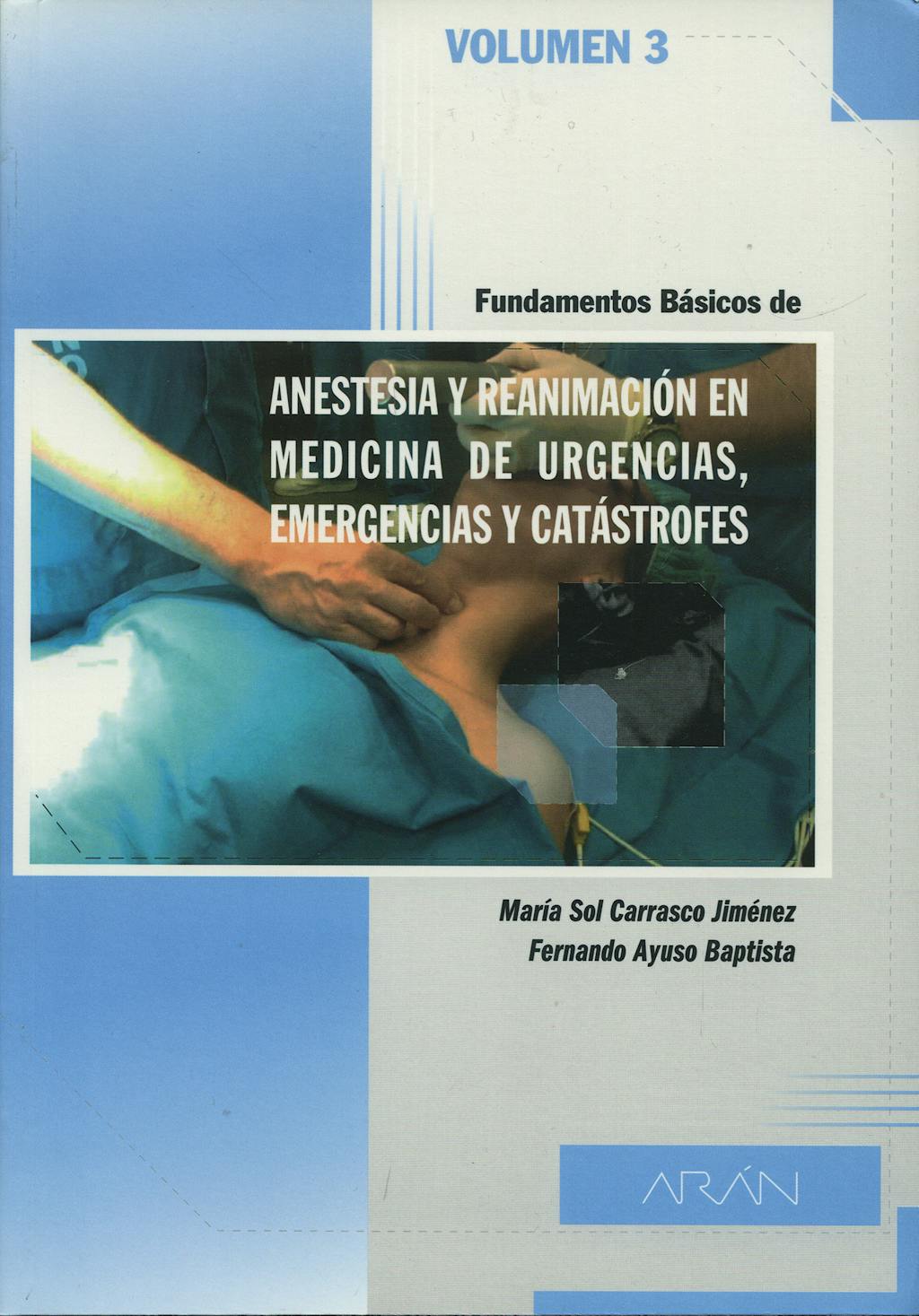 Portada del libro 9788495913869 Fundamentos Basicos de Anestesia y Reanimacion en Medicina de Urgencias, Emergencias y Catastrofes, vol.3