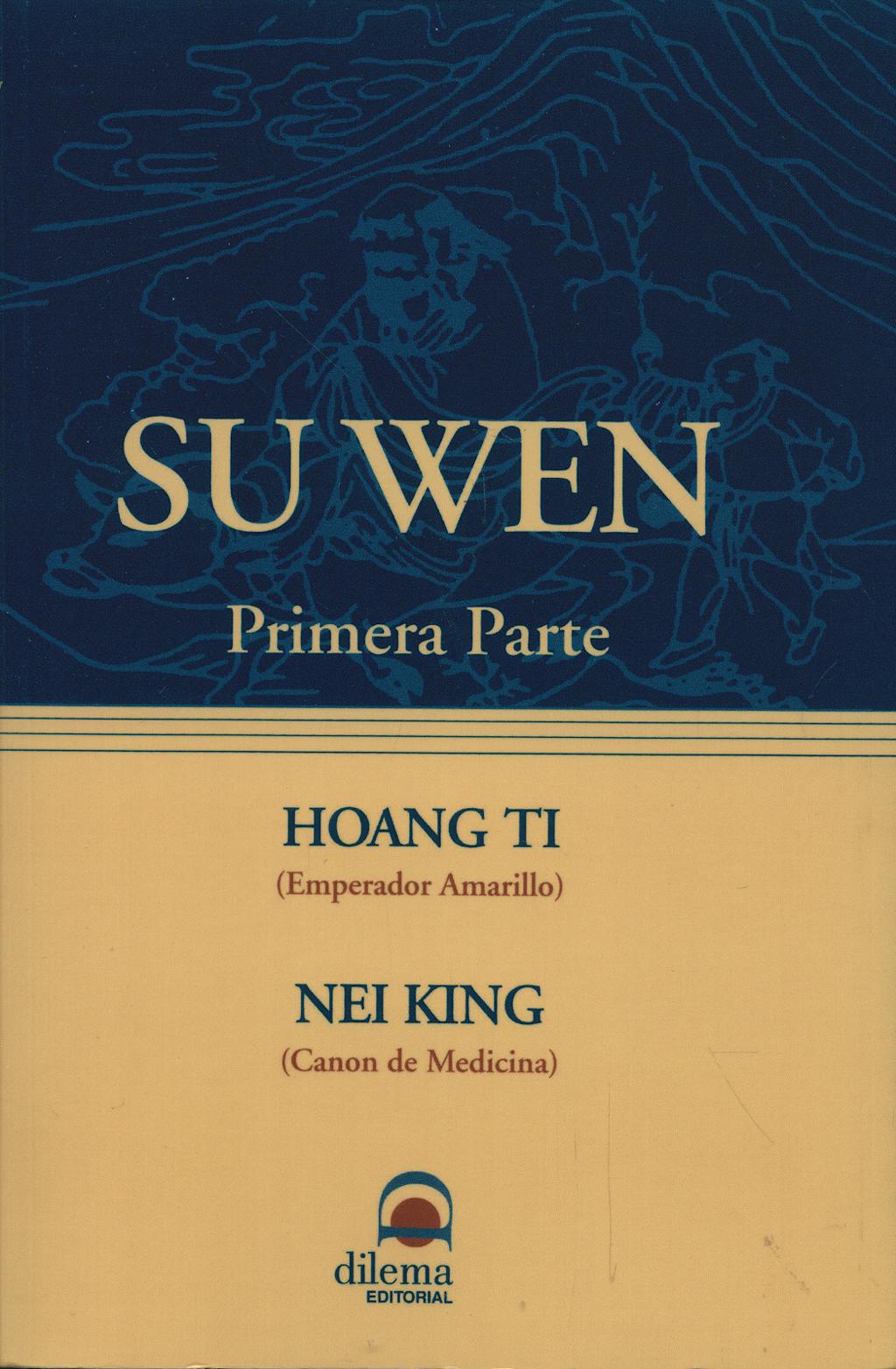Portada del libro 9788496079175 Su Wen (Primera Parte): Hoang Ti (Emperador Amarillo), Nei King (Canon de Medicina)
