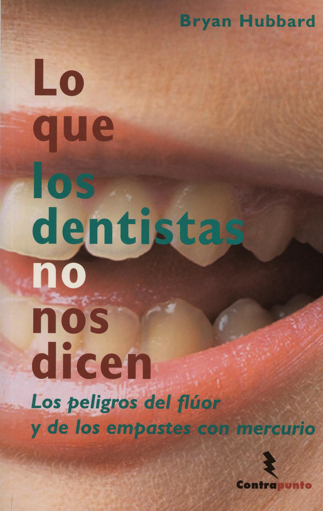 Portada del libro 9788496194892 Lo que los Dentistas no Nos Dicen. los Peligros del Fluor y de los Empastes con Mercurio
