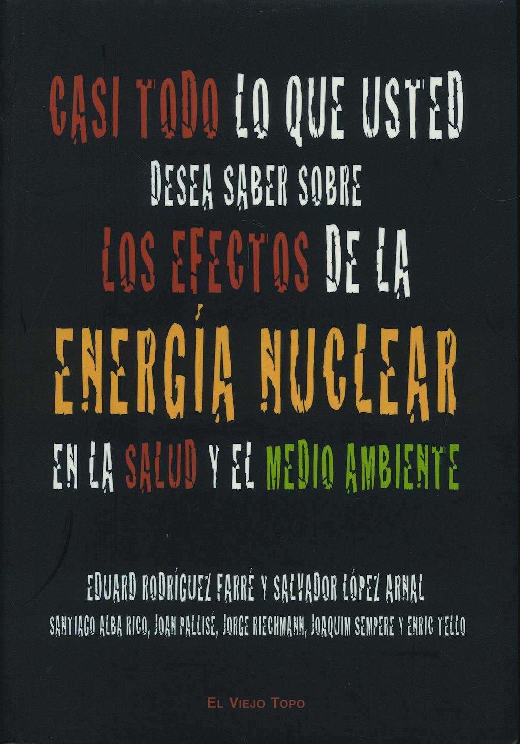 Portada del libro 9788496831636 Casi Todo lo que Usted Desea Saber sobre los Efectos de la Energia Nuc