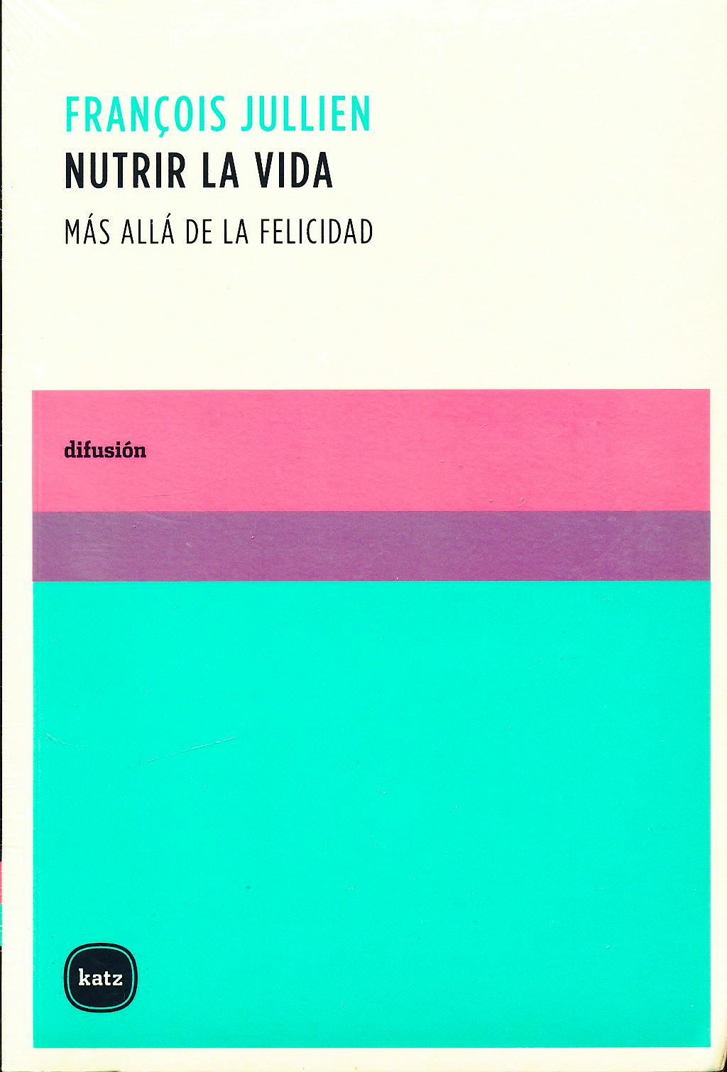 Portada del libro 9788496859067 Nutrir la Vida. Más Allá de la Felicidad