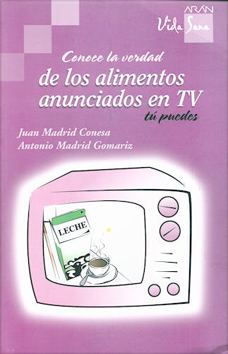 Portada del libro 9788496881525 Conoce la Verdad de los Alimentos Anunciados en Tv, Tu Puedes