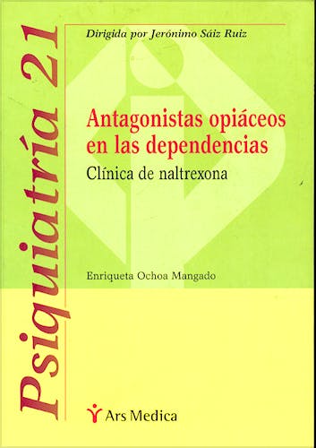 Portada del libro 9788497060004 Antagonistas Opiaceos en las Dependencias. Clinica de Naltrexona