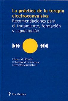 Portada del libro 9788497060233 La Practica de la Terapia Eletroconsulsiva. Recomendaciones para el Tratamiento, Formacion y Capacitacion