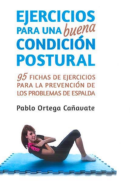 Portada del libro 9788497293556 Ejercicios para una Buena Condición Postural. 95 Fichas de Ejercicios para la Prevención de los Problemas de Espalda