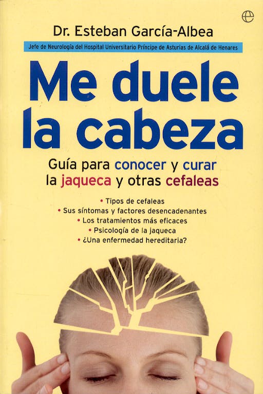 Portada del libro 9788497343428 Me Duele la Cabeza. Guía para Conocer y Curar la Jaqueca y Otras Cefal