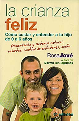 Portada del libro 9788497348164 La Crianza Feliz. como Cuidar y Entender a Tu Hijo de 0 a 6 Años. Alimentacion y Lactancia Natural, Rabietas, Control de Esfinteres, Sueño