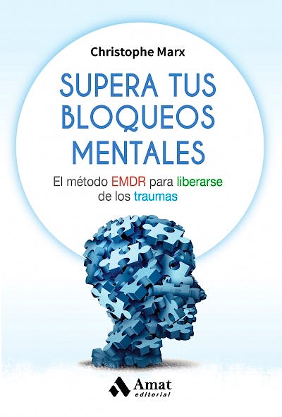 Portada del libro 9788497359061 Supera tus Bloqueos Mentales. El Método EMDR para Liberarse de los Traumas