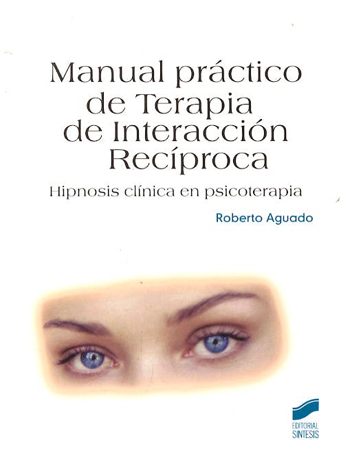 Portada del libro 9788497563352 Manual Practico de Terapia de Interaccion Reciproca. Hipnosis Clinica en Psicoterapia