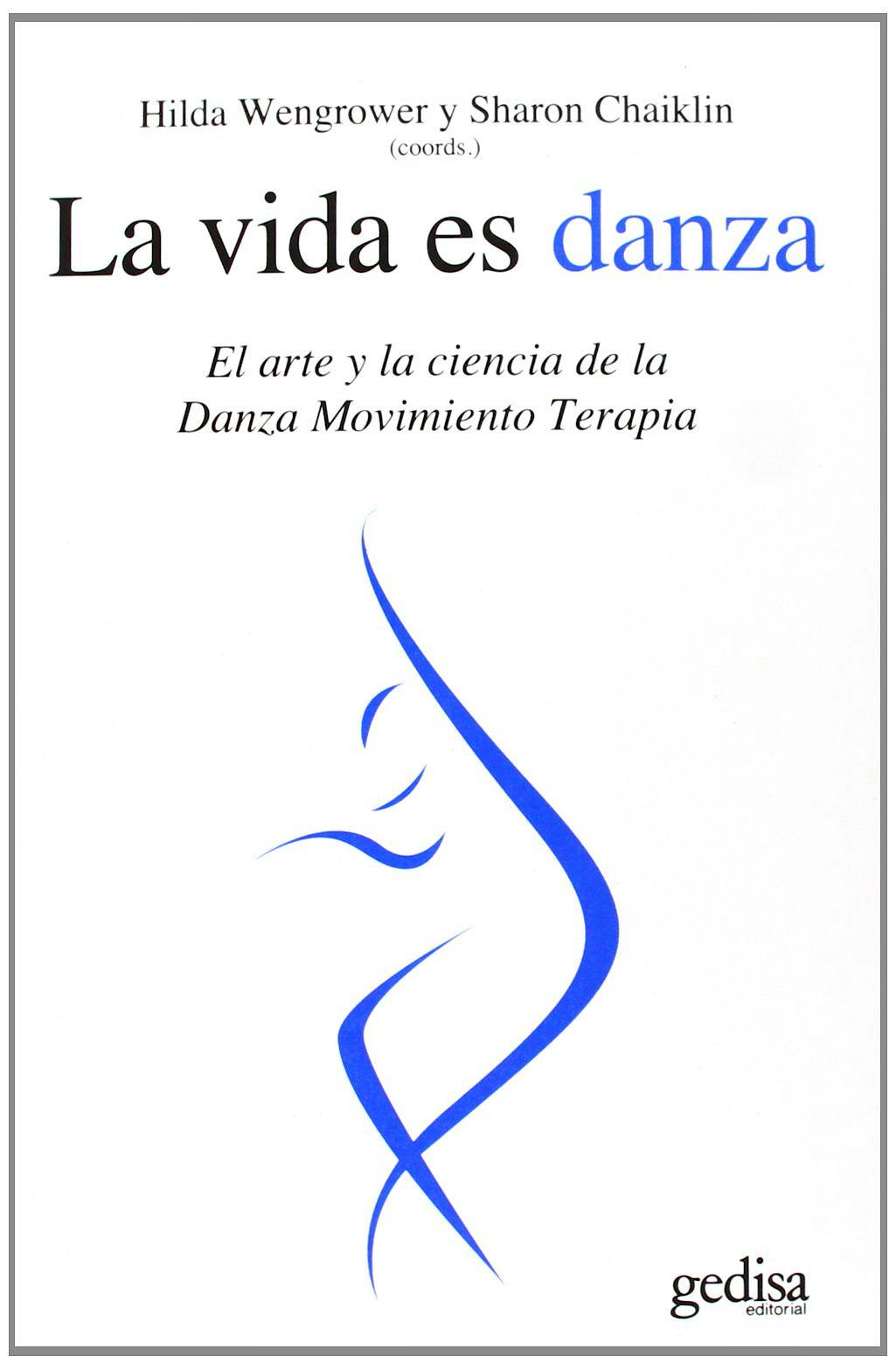 Portada del libro 9788497842273 La Vida es Danza. el Arte y la Ciencia de la Danza Movimiento Terapia