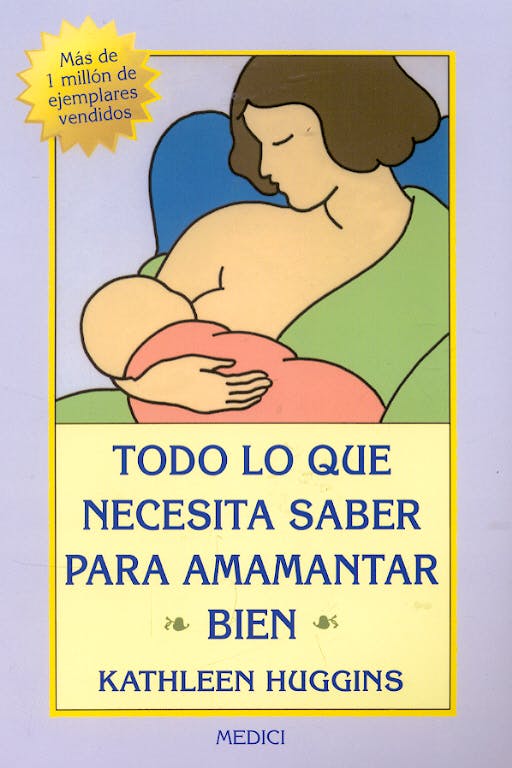 Portada del libro 9788497990202 Todo lo que Necesita Saber para Amamantar Bien