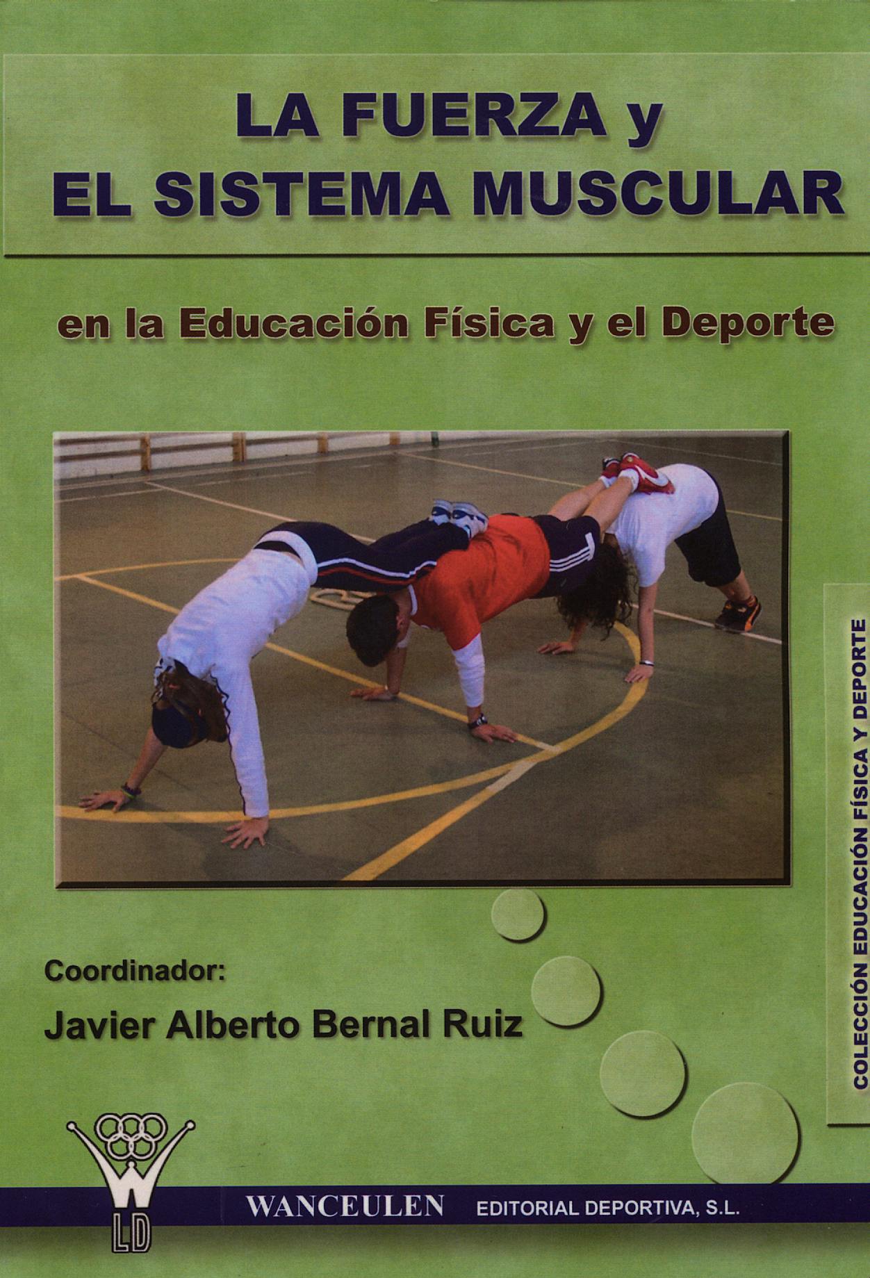 Portada del libro 9788498231793 La Fuerza y el Sistema Muscular en Educacion Fisica y Deporte