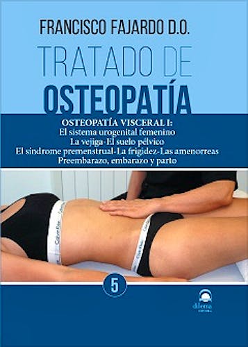 Portada del libro 9788498273786 Tratado de Osteopatía, Vol. 5: Osteopatía Visceral I: El Sistema Urogenital Femenino, la Vejiga, el Suelo Pélvico, el Síndrome Premenstrual…