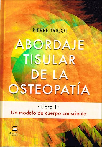 Portada del libro 9788498273892 Abordaje Tisular de la Osteopatía, Libro 1: Un Modelo de Cuerpo Consciente